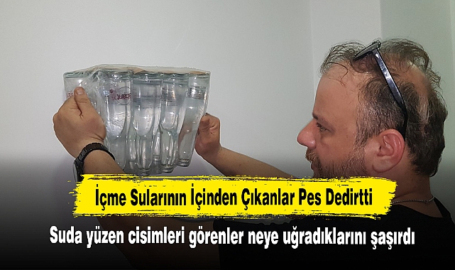 İçme Sularının İçinden Çıkanlar Pes Dedirtti