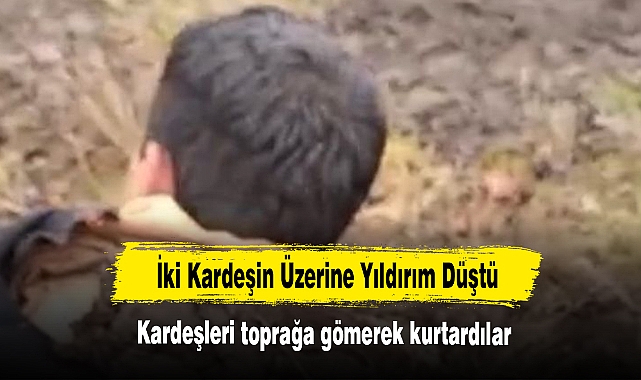 İki Kardeşin Üzerine Yıldırım Düştü