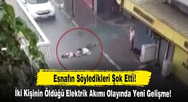 İki Kişinin Öldüğü Elektrik Akımı Olayında Yeni Gelişme! Esnafın Söyledikleri Şok Etti!