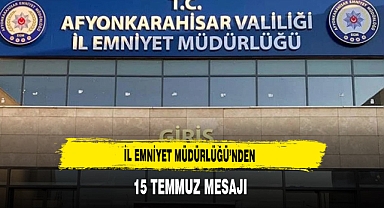 İl Emniyet Müdürlüğü'nden 15 Temmuz Mesajı