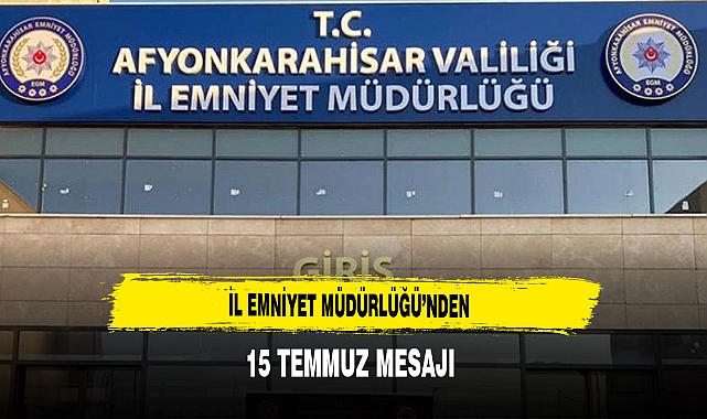 İl Emniyet Müdürlüğü'nden 15 Temmuz Mesajı