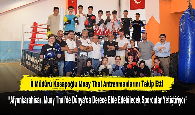 İl Müdürü Kasapoğlu Muay Thai Antrenmanlarını Takip Etti