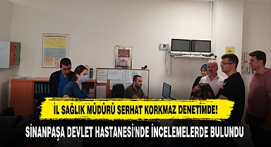 İL SAĞLIK MÜDÜRÜ SERHAT KORKMAZ DENETİMDE!
