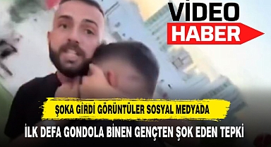 İLK DEFA GONDOLA BİNEN GENÇTEN ŞOK EDEN TEPKİ