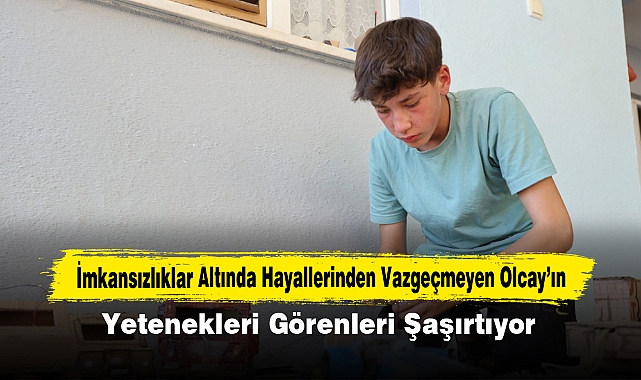 İmkansızlıklar Altında Hayallerinden Vazgeçmeyen Olcay’ın Yetenekleri Görenleri Şaşırtıyor