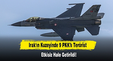 Irak'ın Kuzeyinde 9 PKK'lı Terörist Etkisiz Hale Getirildi!
