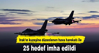 Irak’ın kuzeyine düzenlenen hava harekatı ile 25 hedef imha edildi