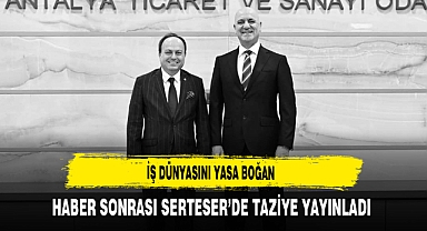 İş Dünyasını Yasa Boğan Haber Sonrası Serteser’de Taziye Yayınladı