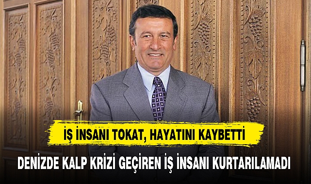 İŞ İNSANI TOKAT, HAYATINI KAYBETTİ