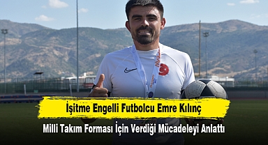 İşitme Engelli Futbolcu Emre Kılınç Milli Takım Forması İçin Verdiği Mücadeleyi Anlattı