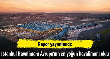 İstanbul Havalimanı Avrupa'nın en yoğun havalimanı oldu