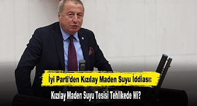 İyi Parti'den Kızılay Maden Suyu İddiası: Kızılay Maden Suyu Tesisi Tehlikede Mi?