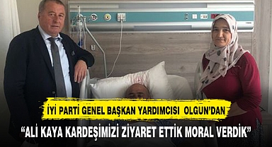 İYİ PARTİ GENEL BAŞKAN YARDIMCISI OLGUN'DAN HASTA ZİYARETİ