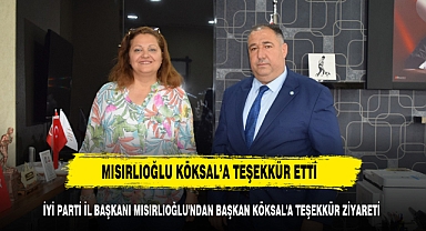 İYİ PARTİ İL BAŞKANI MISIRLIOĞLU'NDAN BAŞKAN KÖKSAL'A TEŞEKKÜR ZİYARETİ