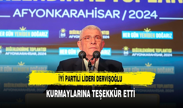 İYİ Parti Lideri Dervişoğlu Kurmaylarına Teşekkür Etti