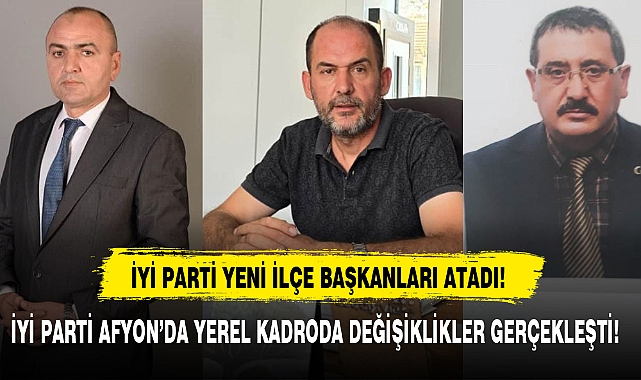 İYİ PARTİ YENİ İLÇE BAŞKANLARI ATADI!