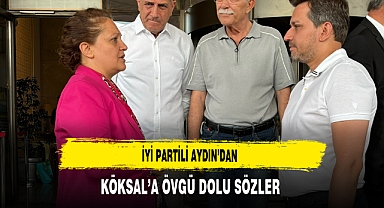 İYİ Partili Aydın'dan Köksal'a Övgü Dolu Sözler