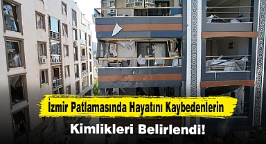 İzmir Patlamasında Hayatını Kaybedenlerin Kimlikleri Belirlendi!
