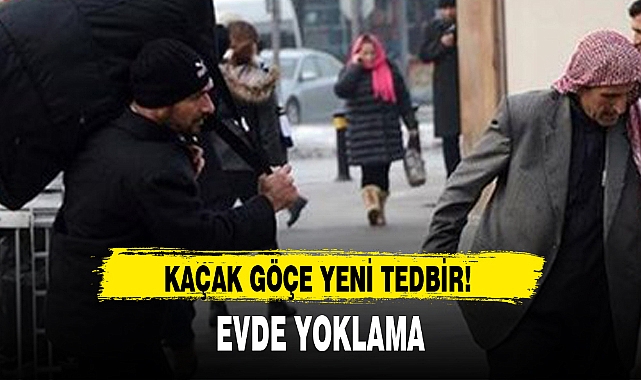 KAÇAK GÖÇE YENİ TEDBİR!