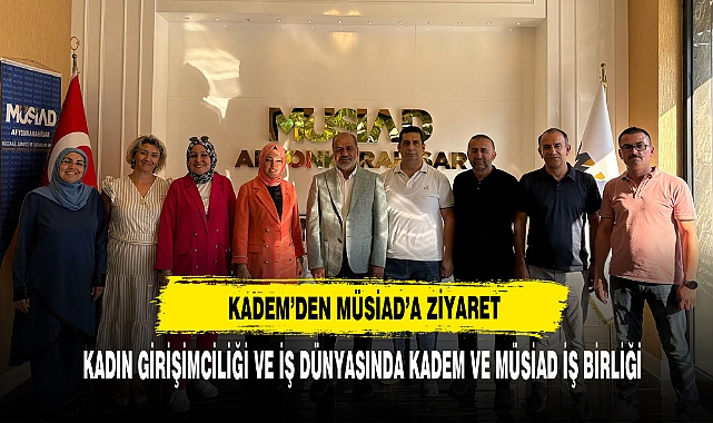 KADEM’DEN MÜSİAD’A ZİYARET