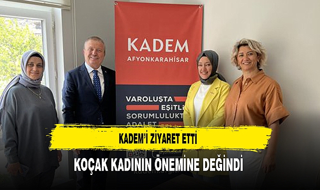 KADEM'i Ziyaret Etti Koçak Kadının Önemine Değindi
