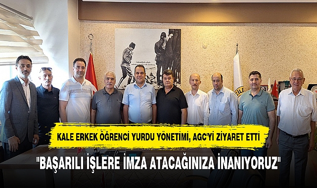 KALE ERKEK ÖĞRENCİ YURDU YÖNETİMİ, AGC'Yİ ZİYARET ETTİ