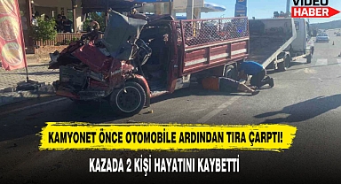 Kamyonet Önce Otomobile Ardından Tıra Çarptı: 2 Ölü
