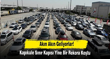 Kapıkule Sınır Kapısı Yine Bir Rekora Koştu!