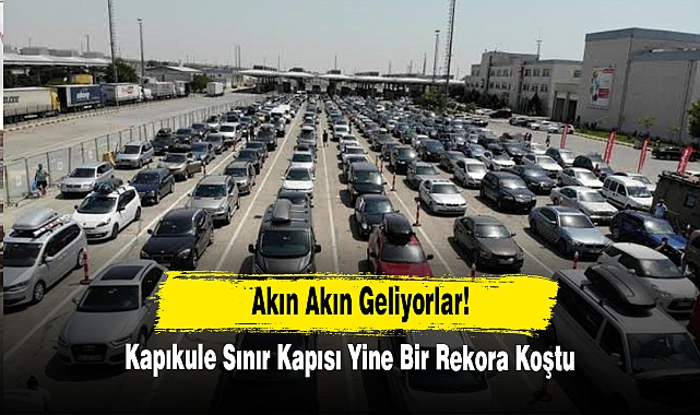 Kapıkule Sınır Kapısı Yine Bir Rekora Koştu!