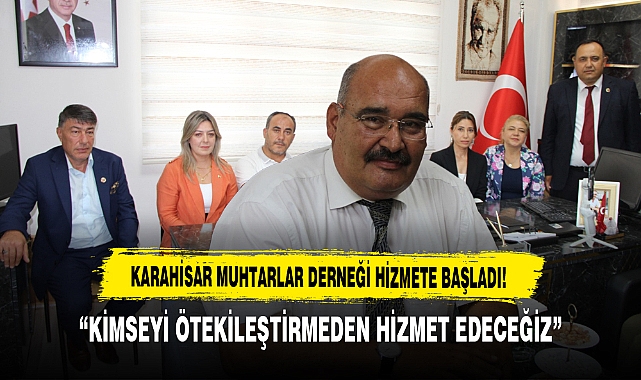 Karahisar Muhtarlar Derneği Hizmete Başladı “Kimseyi Ötekileştirmeden Hizmet Edeceğiz”