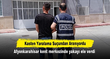 Kasten Yaralama Suçundan Aranıyordu: Afyonkarahisar kent merkezinde yakayı ele verdi