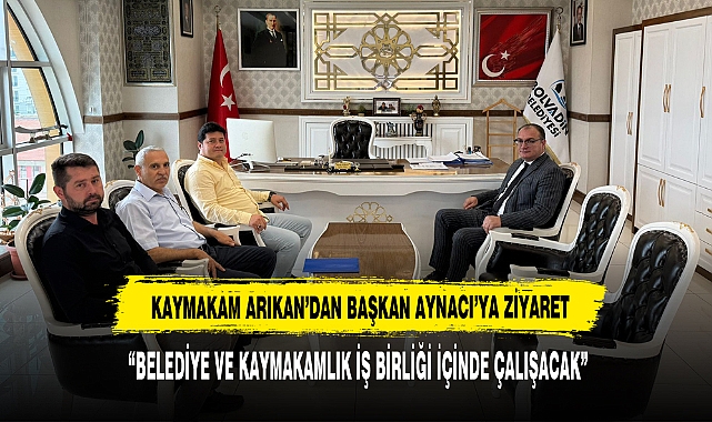 KAYMAKAM ARIKAN’DAN BAŞKAN AYNACI’YA ZİYARET