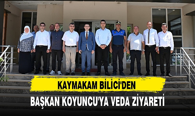 KAYMAKAM BİLİCİ'DEN BAŞKAN KOYUNCU'YA VEDA ZİYARETİ