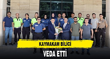 KAYMAKAM BİLİCİ, VEDA ETTİ