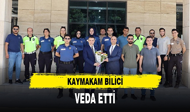 KAYMAKAM BİLİCİ, VEDA ETTİ