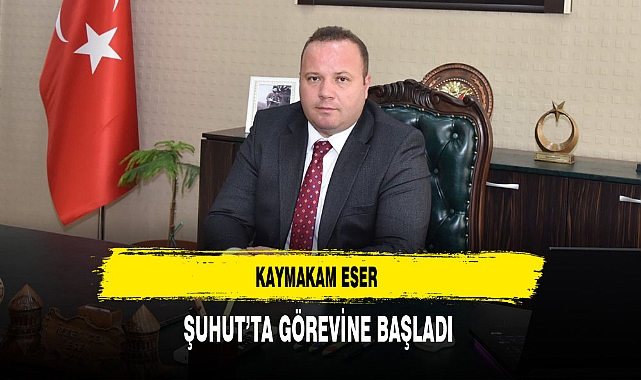 Kaymakam Eser Şuhut’ta Görevine Başladı