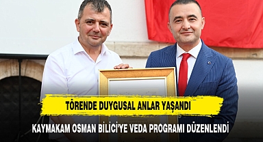 KAYMAKAM OSMAN BİLİCİ'YE VEDA PROGRAMI DÜZENLENDİ