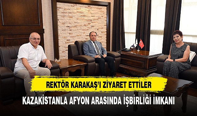 KAZAKİSTAN POLİTEKNİK KOLEJİ MÜDİRESİ AYGÜL SIZDIKOVA'DAN AFYON KOCATEPE ÜNİVERSİTESİ'NE ZİYARET