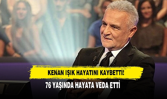 Kenan Işık Hayatını Kaybetti!