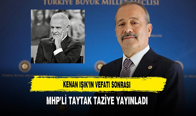 Kenan Işık’ın Vefatı Sonrası MHP’li Taytak Taziye Yayınladı