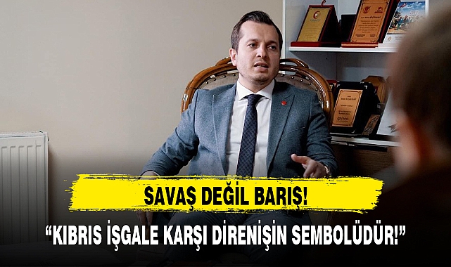 "KIBRIS İŞGALE KARŞI DİRENİŞİN SEMBOLÜDÜR!"