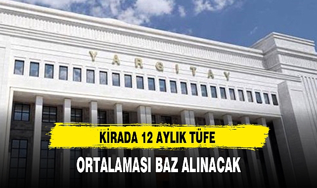 KİRADA 12 AYLIK TÜFE ORTALAMASI BAZ ALINACAK
