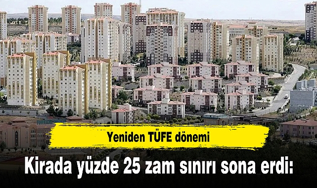 Kirada yüzde 25 zam sınırı sona erdi: Yeniden TÜFE dönemi
