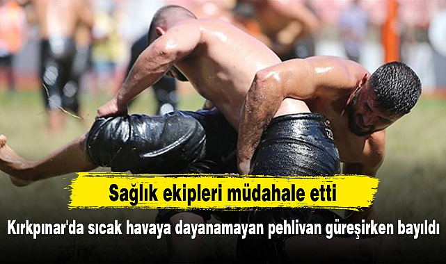 Kırkpınar'da sıcak havaya dayanamayan pehlivan güreşirken bayıldı