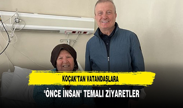 Koçak’tan Vatandaşlara "Önce İnsan" Temalı Ziyaretler