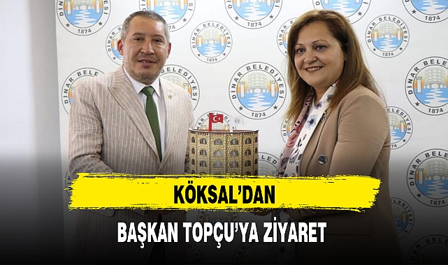 KÖKSAL'DAN BAŞKAN TOPÇU'YA ZİYARET