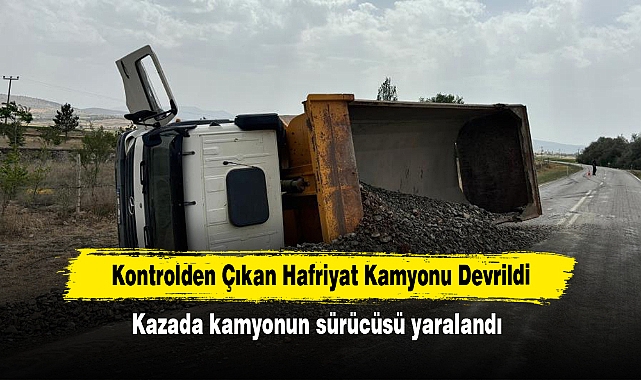 Kontrolden Çıkan Hafriyat Kamyonu Devrildi: Kazada kamyonun sürücüsü yaralandı