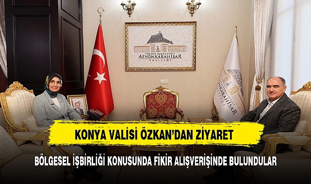Konya Valisi Vahdettin Özkan'dan Vali Yiğitbaşı’na Ziyaret