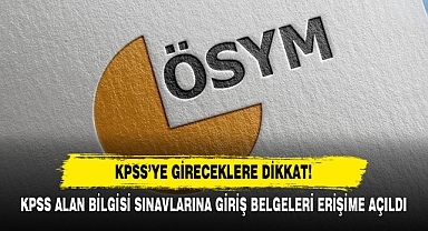 KPSS Alan Bilgisi Sınavlarına Giriş Belgeleri Erişime Açıldı
