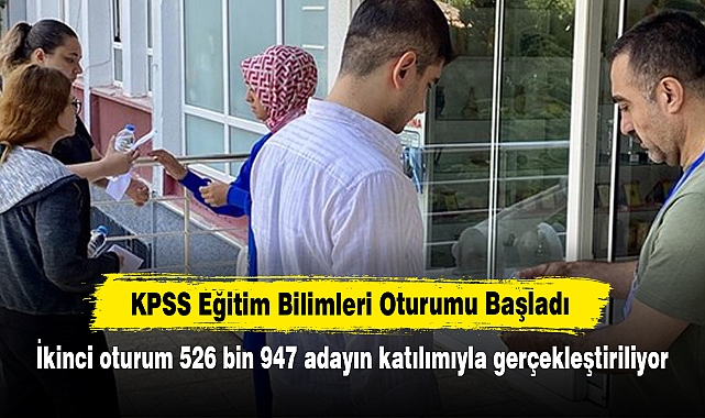 KPSS Eğitim Bilimleri Oturumu Başladı:  İkinci oturum 526 bin 947 adayın katılımıyla gerçekleştiriliyor
